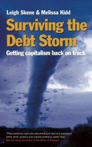 Title: Surviving the Debt Storm: Getting Capitalism Back on Track, Author: Leigh Skene