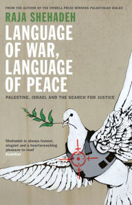 Title: Language of War, Language of Peace: Palestine, Israel and the Search for Justice, Author: Raja Shehadeh