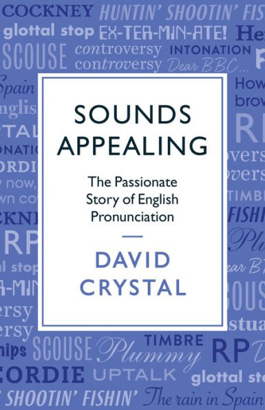 Sounds Appealing: The Passionate Story of English Pronunciation