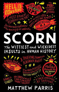 Title: Scorn: The Wittiest and Wickedest Insults in Human History, Author: Matthew Parris