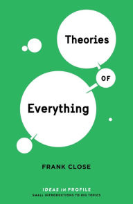 Title: Theories of Everything: Ideas in Profile: Ideas in Profile, Author: Frank Close