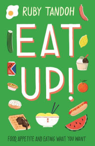 Books to download on laptop Eat Up: Food, Appetite and Eating What You Want 9781781259603 by Ruby Tandoh (English literature)
