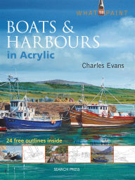 Title: Boats & Harbours in Acrylic, Author: Charles Evans