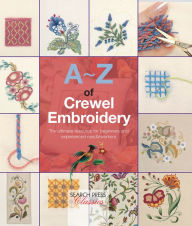 Title: A-Z of Crewel Embroidery: The Ultimate Resource for Beginners and Experienced Needleworkers, Author: Country Bumpkin