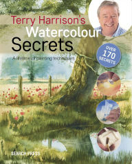 Title: Terry Harrison's Watercolour Secrets: A Lifetime of Painting Techniques, Author: Terry Harrison