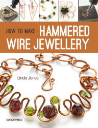 Title: How to Make Hammered Wire Jewellery, Author: Linda Jones