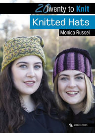 Title: Twenty to Knit: Knitted Hats, Author: Monica Russel