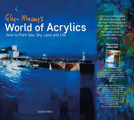 Title: Glyn Macey's World of Acrylics: How to Paint Sea, Sky, Land and Life, Author: Glyn Macey