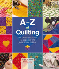 Title: A-Z of Quilting: The Ultimate Resource for Beginners and Experienced Quilters, Author: Country Bumpkin