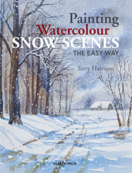 Title: Painting Watercolour Snow Scenes the Easy Way, Author: Terry Harrison