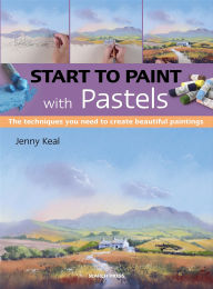 Title: Start to Paint with Pastels: The Techniques You Need to Create Beautiful Paintings, Author: Jenny Keal