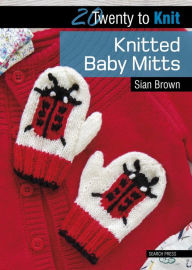 Title: Twenty to Knit: Knitted Baby Mitts, Author: Sian Brown