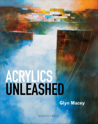 Title: Acrylics Unleashed, Author: Glyn Macey