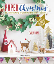 Title: Paper Christmas: 16 Papercrafting Projects for the Festive Season, Author: Emily Dawe