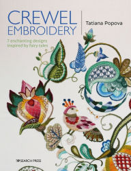 Title: Crewel Embroidery: 7 Enchanting Designs Inspired by Fairytales, Author: Tatiana Popova