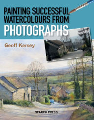 Title: Painting Successful Watercolours from Photographs, Author: Geoff Kersey