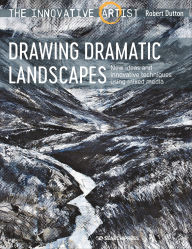 Title: The Innovative Artist: Drawing Dramatic Landscapes: New Ideas and Innovative Techniques Using Mixed Media, Author: Robert Dutton