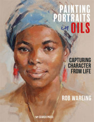Title: Painting Portraits in Oils, Author: Rob Wareing