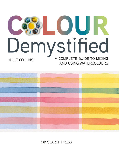 Colour Demystified: A Complete Guide to Mixing and Using Watercolours