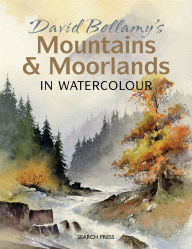 Title: David Bellamy's Mountains & Moorlands in Watercolour, Author: David Bellamy