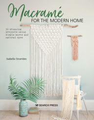 Title: Macramé for the Modern Home: 16 Stunning Projects Using Simple Knots and Natural Dyes, Author: Isabella Strambio