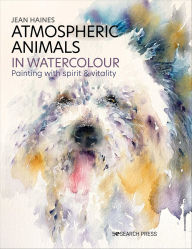 Title: Atmospheric Animals in Watercolour: Painting with Spirit & Vitality, Author: Jean Haines