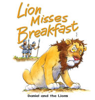 Title: Lion Misses Breakfast: Daniel and the lions, Author: Tim Dowley