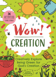 Title: Wow! Creation: Creatively Explore Being Green for God's Creation, Author: Martha Shrimpton