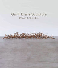 Title: Garth Evans Sculpture: Beneath the Skin, Author: Ann Compton