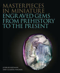 Title: Masterpieces in Miniature: Engraved Gems from Prehistory to the Present, Author: Claudia Wagner