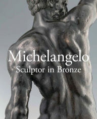 Title: Michelangelo: Sculptor in Bronze, Author: Victoria Avery