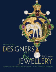 Title: Designers and Jewellery 1850-1940: Jewellery and Metalwork from the Fitzwilliam Museum, Author: Helen Ritchie