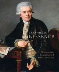 Ebooks download free deutsch Jean-Henri Riesener: Cabinetmaker to Louis XVI and Marie Antoinette 9781781300909  by Helen Jacobsen, Rufus Bird, Mia Jackson in English