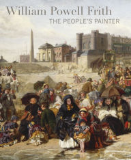 Title: William Powell Frith: The People's Painter, Author: Richard Green