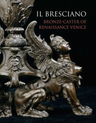 Title: Il Bresciano: Bronze-caster of Renaissance Venice, Author: Charles Avery
