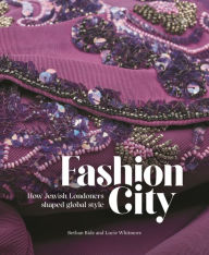 Title: Fashion City: How Jewish Londoners shaped global style, Author: Bethan Bide