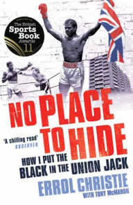 Title: No Place to Hide: How I Put The Black In The Union Jack, Author: Errol Christie