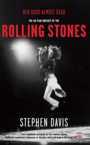 Title: Old Gods Almost Dead: The 40-year Odyssey of the 'Rolling Stones', Author: Stephen Davis