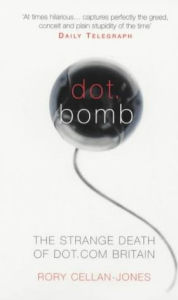 Title: Dot.Bomb: The Rise and Fall of Dot.com Britain, Author: Rory Cellan-Jones