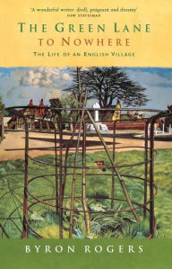 Title: The Green Lane to Nowhere: The Life of an English Village, Author: Byron Rogers