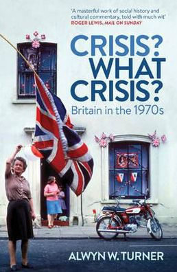 Crisis? What Crisis?: Britain the 1970s