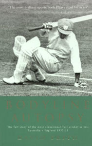 Title: Bodyline Autopsy: The full story of the most sensational Test cricket series: Australia v England 1932-33, Author: David Frith