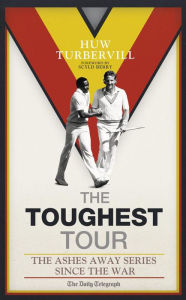 Title: The Toughest Tour: The Ashes Away Series: 1946 to 2007, Author: Huw Turbervill