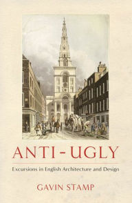 Title: Anti-Ugly: Excursions in English Architecture and Design, Author: Gavin Stamp