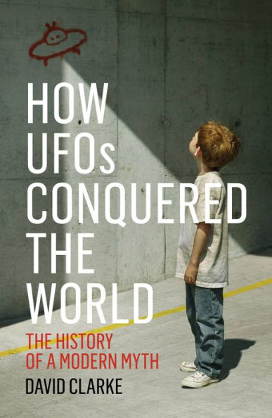 How UFOs Conquered the World: The History of a Modern Myth