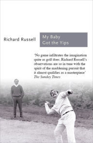 Title: My Baby Got the Yips: The Random Thoughts of an Unprofessional Golfer, Author: Richard Russell