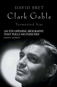 Title: Clark Gable: Tormented Star, Author: David Bret