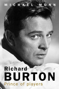 Title: Richard Burton: Prince of Players, Author: Michael Munn