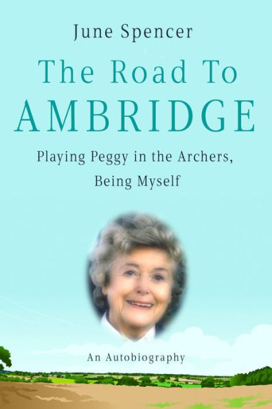 The Road to Ambridge: My Life, Peggy and The Archers
