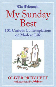 Title: My Sunday Best: 101 Curious Contemplations on Modern Life - The Telegraph, Author: Oliver Pritchett